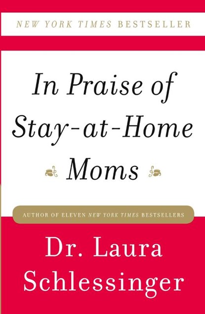 In Praise of Stay-at-Home Moms, Dr. Laura Schlessinger - Paperback - 9780061690303