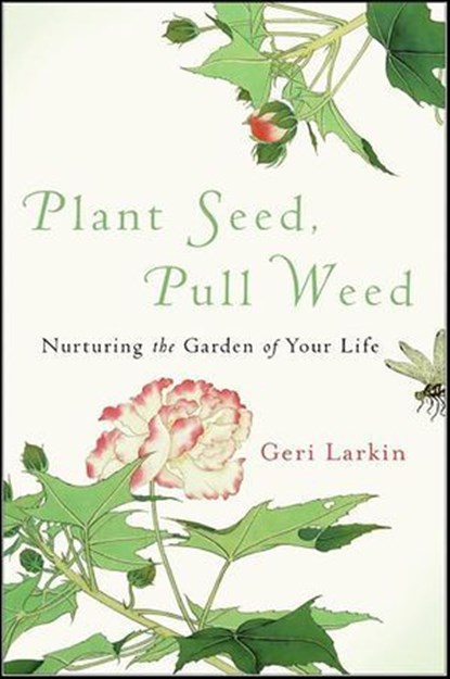 Plant Seed, Pull Weed, Geri Larkin - Ebook - 9780061736599