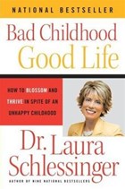 Bad Childhood---Good Life | Dr. Laura Schlessinger | 