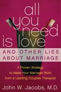 All You Need Is Love and Other Lies About Marriage | John W. Jacobs M.D. | 