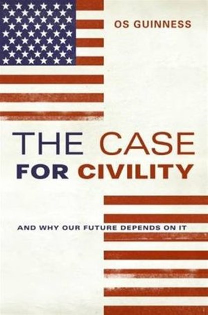 The Case for Civility, Os Guinness - Ebook - 9780061740084