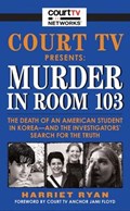 Court TV Presents: Murder in Room 103 | Harriet Ryan | 