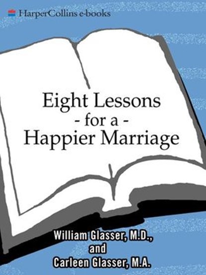 Eight Lessons for a Happier Marriage, Carleen Glasser ; William Glasser M.D. - Ebook - 9780061741500