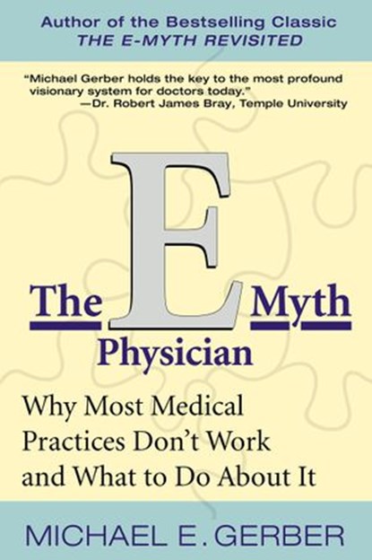 The E-Myth Physician, Michael E. Gerber - Ebook - 9780061741647