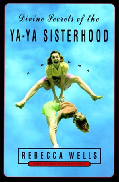 Divine Secrets of the Ya-Ya Sisterhood, Rebecca Wells - Ebook - 9780061743368