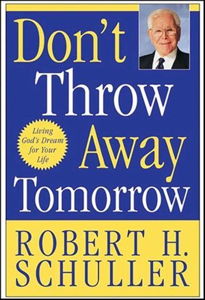 Don't Throw Away Tomorrow, Robert H. Schuller - Ebook - 9780061743450