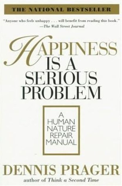 Happiness Is a Serious Problem, Dennis Prager - Ebook - 9780061744884