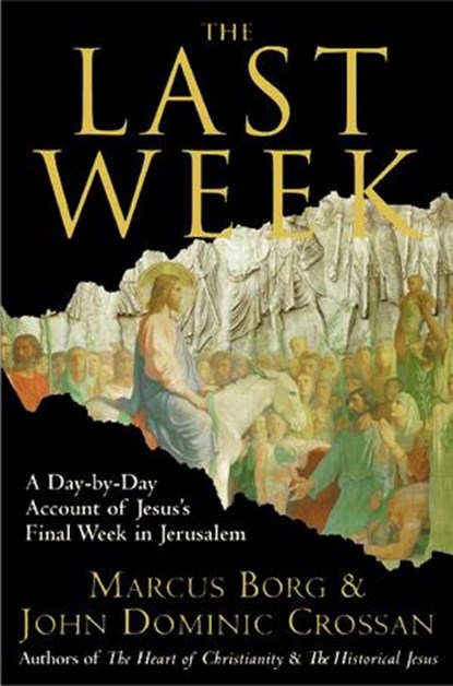 The Last Week, Marcus J. Borg ; John Dominic Crossan - Ebook - 9780061748219