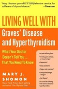 Living Well with Graves' Disease and Hyperthyroidism | Mary J Shomon | 
