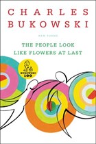 The People Look Like Flowers At Last | Charles Bukowski | 