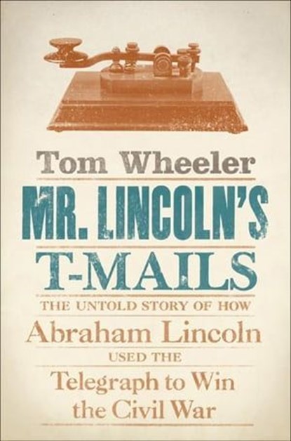 Mr. Lincoln's T-Mails, Tom Wheeler - Ebook - 9780061749834