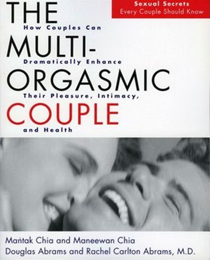 The Multi-Orgasmic Couple, Mantak Chia ; Douglas Abrams ; Maneew Chia ; Rachel Carlton Abrams - Ebook - 9780061749889
