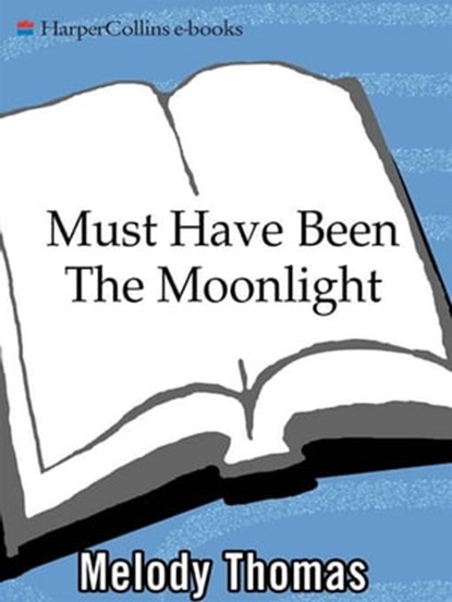Must Have Been The Moonlight, Melody Thomas - Ebook - 9780061749971