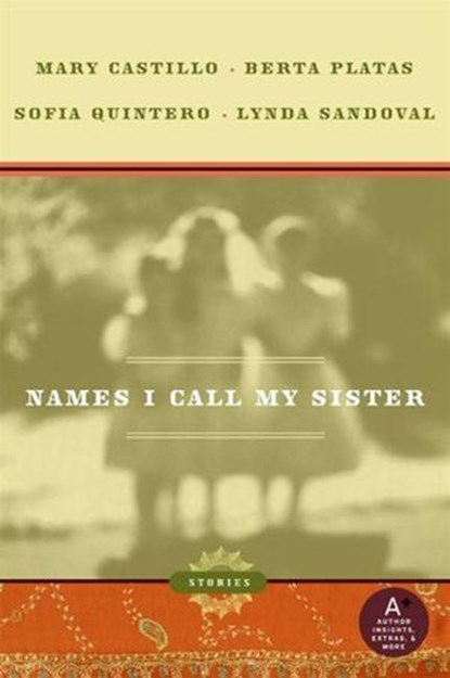 Names I Call My Sister, Mary Castillo ; Berta Platas ; Sofia Quintero ; Lynda Sandoval - Ebook - 9780061750106