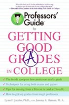 Professors' Guide(TM) to Getting Good Grades in College | Dr. Lynn F. Jacobs ; Jeremy S. Hyman | 