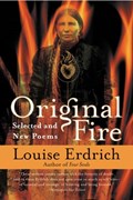 Original Fire | Louise Erdrich | 