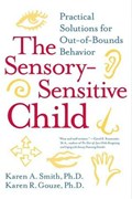 The Sensory-Sensitive Child | Karen A. Smith PhD ; Karen R. Gouze PhD | 