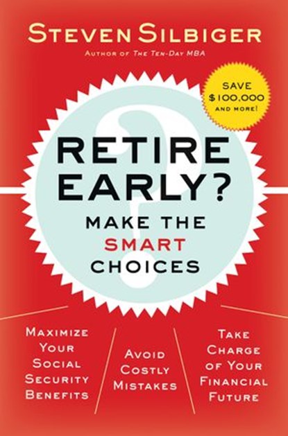 Retire Early? Make the SMART Choices, Steven A Silbiger - Ebook - 9780061753121