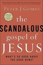 The Scandalous Gospel of Jesus | Peter J Gomes | 