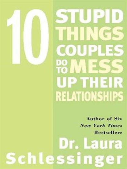 Ten Stupid Things Couples Do to Mess Up Their Relationships, Dr. Laura Schlessinger - Ebook - 9780061755361