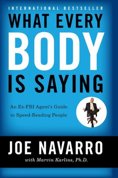 What Every BODY is Saying, Joe Navarro ; Marvin Karlins - Ebook - 9780061755668