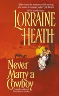 Never Marry a Cowboy | Lorraine Heath | 