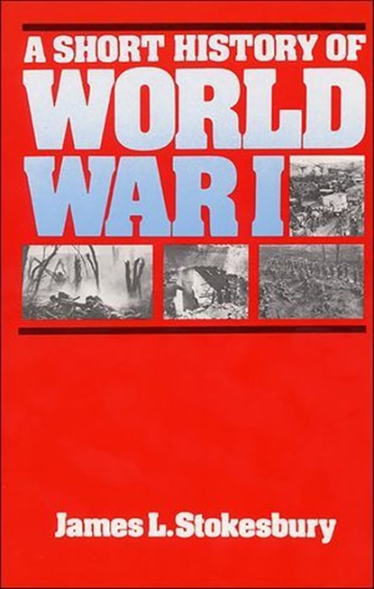 A Short History of World War I, James L. Stokesbury - Ebook - 9780061763618