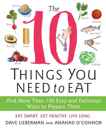 The 10 Things You Need to Eat, Anahad O'Connor ; Dave Lieberman - Paperback - 9780061780271