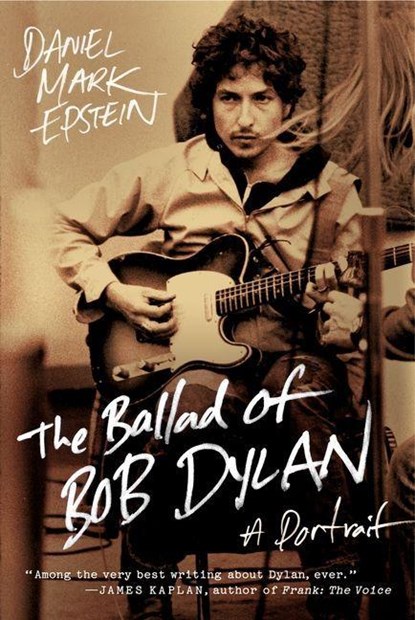 The Ballad of Bob Dylan, Daniel Mark Epstein - Paperback - 9780061807336