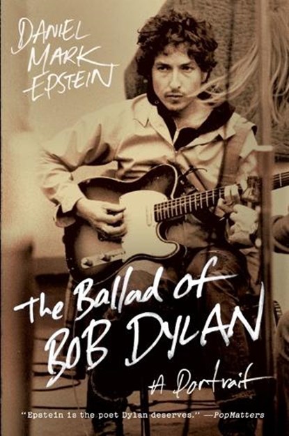 The Ballad of Bob Dylan, Daniel Mark Epstein - Paperback - 9780061807336