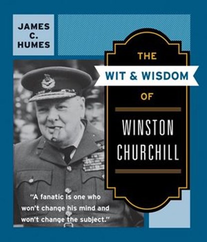 The Wit & Wisdom of Winston Churchill, James C. Humes - Ebook - 9780061833076