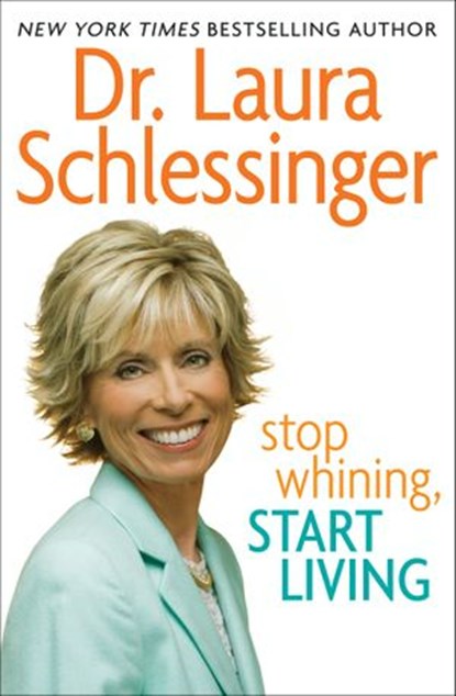 Stop Whining, Start Living, Dr. Laura Schlessinger - Ebook - 9780061834196