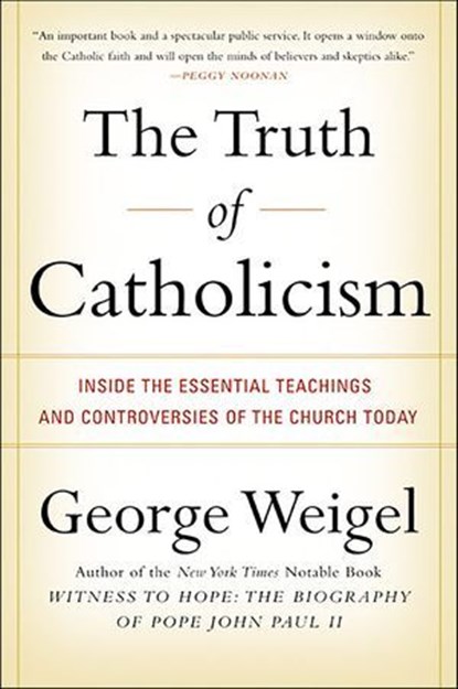 The Truth of Catholicism, George Weigel - Ebook - 9780061842078