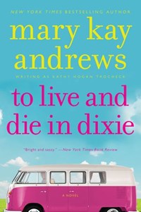 Van Der Velde To Live And Die In Dixie Mary Kay Andrews