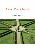 What Now? | Ann Patchett | 