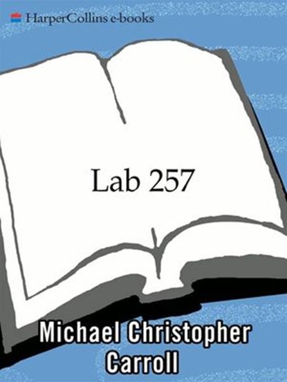 Lab 257, Michael C Carroll - Ebook - 9780061842894