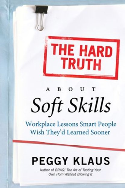 The Hard Truth About Soft Skills, Peggy Klaus - Ebook - 9780061843549