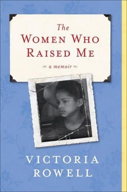 The Women Who Raised Me, Victoria Rowell - Ebook - 9780061844232