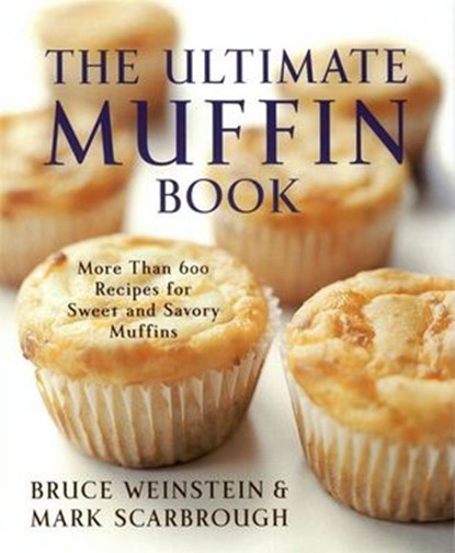 The Ultimate Muffin Book, Bruce Weinstein ; Mark Scarbrough - Ebook - 9780061844317
