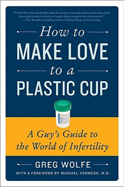 How to Make Love to a Plastic Cup, Greg Wolfe - Paperback - 9780061859489