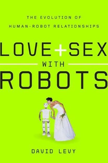 Love and Sex with Robots, David Levy - Ebook - 9780061860386