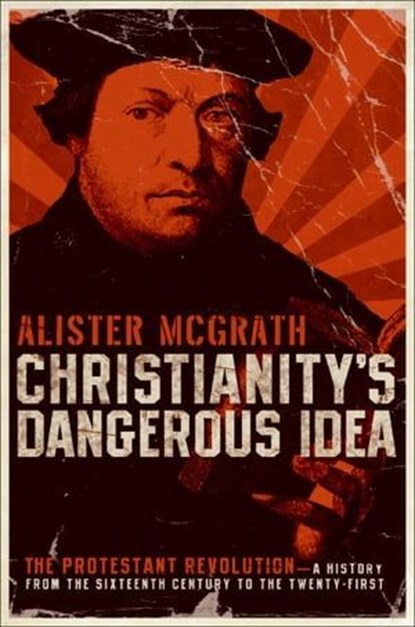 Christianity's Dangerous Idea, Alister McGrath - Ebook - 9780061864742