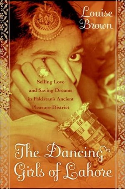 The Dancing Girls of Lahore, Louise Brown - Ebook - 9780061870712