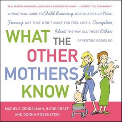 What the Other Mothers Know, Michele Gendelman ; Ilene Graff ; Donna Rosenstein - Ebook - 9780061871382