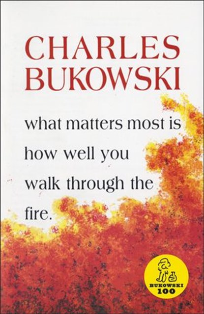 What Matters Most Is How Well You Walk Through the Fire, Charles Bukowski - Ebook - 9780061873317