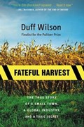 Fateful Harvest | Duff Wilson | 
