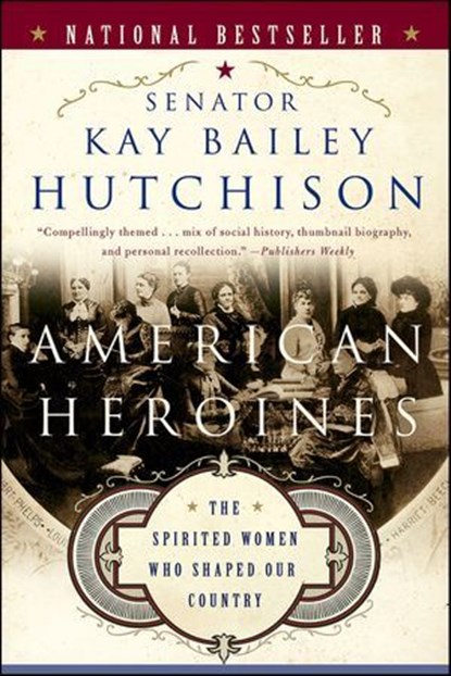 American Heroines, Kay Bailey Hutchison - Ebook - 9780061875359