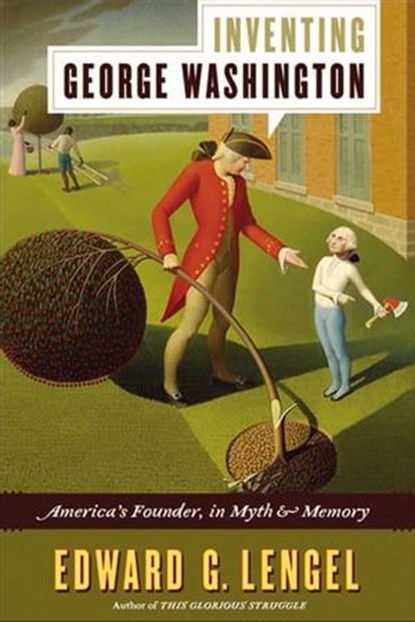 Inventing George Washington, Edward G. Lengel - Ebook - 9780061875533