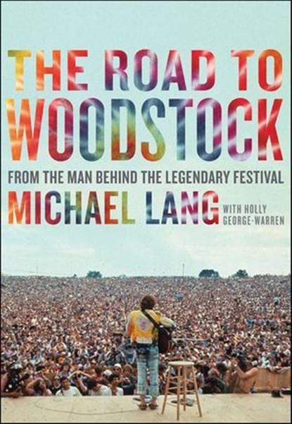 The Road to Woodstock, Michael Lang ; Holly George-Warren - Ebook - 9780061892264