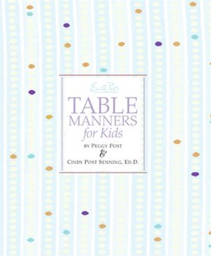 Emily Post's Table Manners for Kids, Peggy Post ; Cindy P Senning - Ebook - 9780061911286
